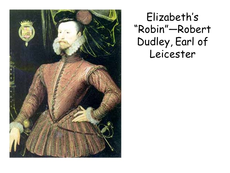 Elizabeth’s “Robin”—Robert Dudley, Earl of Leicester